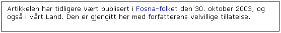 Text Box: Artikkelen har tidligere vrt publisert i Fosna-folket den 30. oktober 2003, og ogs i Vrt Land. Den er gjengitt her med forfatterens velvillige tillatelse.
